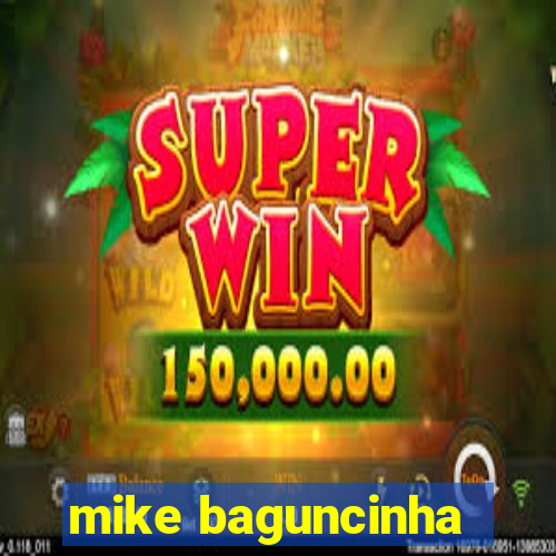 mike baguncinha